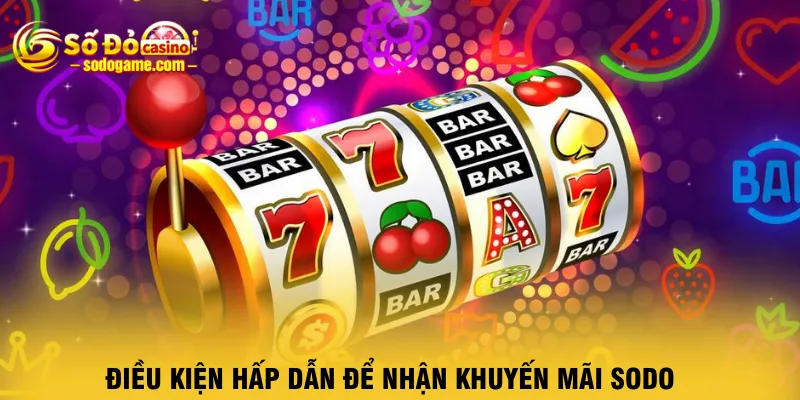 dieu-kien-hap-dan-de-nhan-khuyen-mai-sodo