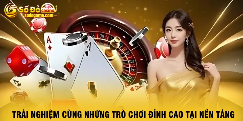 trai-nghiem-cung-nhung-tro-choi-dinh-cao-tai-nen-tang